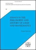 Essays In The Philosophy And History Of Logic And Mathematics. (Poznan Studies In The Philosophy Of The Sciences & The Humanities)