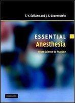 Essential Anesthesia: From Science To Practice (Essential Medical Texts For Students And Trainees)