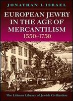 European Jewry In The Age Of Mercantilism, 1550-1750 (Littman Library Of Jewish Civilization)