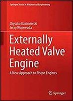 Externally Heated Valve Engine: A New Approach To Piston Engines (Springer Tracts In Mechanical Engineering)
