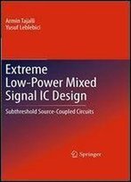 Extreme Low-Power Mixed Signal Ic Design: Subthreshold Source-Coupled Circuits