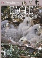 Eyewitness: Eagles & Birds Of Prey