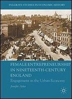 Female Entrepreneurship In Nineteenth-Century England: Engagement In The Urban Economy