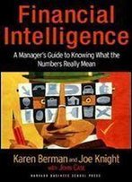 Financial Intelligence: A Manager's Guide To Knowing What The Numbers Really Mean