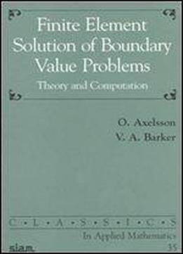 Finite Element Solution Of Boundary Value Problems: Theory And Computation (classics In Applied Mathematics)