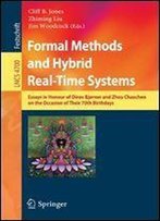 Formal Methods And Hybrid Real-Time Systems: Essays In Honour Of Dines Bjorner And Zhou Chaochen On The Occasion Of Their 70th Birthdays