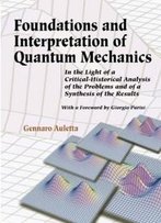 Foundations And Interpretation Of Quantum Mechanics: In The Light Of A Critical-Historical Analysis Of The Problems And Of A Synthesis Of The Results