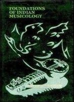 Foundations Of Indian Musicology (Perspectives In The Philosophy Of Art And Culture)