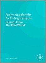 From Academia To Entrepreneur: Lessons From The Real World 1st Edition