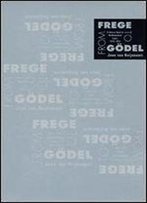 From Frege To Godel: A Source Book In Mathematical Logic (Source Books In The History Of The Sciences)