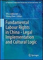 Fundamental Labour Rights In China - Legal Implementation And Cultural Logic (Ius Gentium: Comparative Perspectives On Law And Justice)