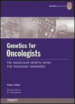Genetics For Oncologists: The Molecular Genetic Basis Of Oncologic Disorders (Remedica Genetics)