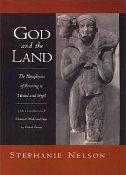 God And The Land: The Metaphysics Of Farming In Hesiod And Vergil