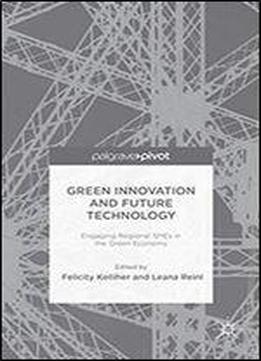 Green Innovation And Future Technology: Engaging Regional Smes In The Green Economy