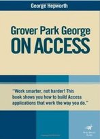 Grover Park George On Access: Unleash The Power Of Access (On Office Series)