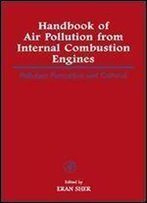 Handbook Of Air Pollution From Internal Combustion Engines: Pollutant Formation And Control