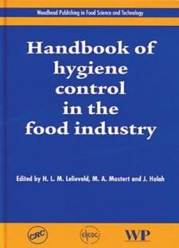 Handbook Of Hygiene Control In The Food Industry (woodhead Publishing Series In Food Science, Technology And Nutrition)