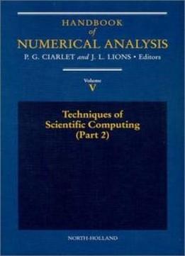 Handbook Of Numerical Analysis : Techniques Of Scientific Computing (part 2) (pt.2 Vol 5)
