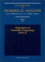 Handbook Of Numerical Analysis : Techniques Of Scientific Computing (Part 2) (Pt.2 Vol 5)