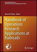Handbook Of Operations Research Applications At Railroads (International Series In Operations Research & Management Science)