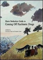 Harm Reduction Guide To Coming Off Psychiatric Drugs