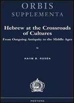 Hebrew At The Crossroads Of Cultures. From Outgoing Antiquity To The Middle Ages (Orbis Supplementa)