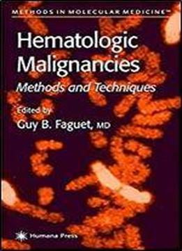 Hematologic Malignancies: Methods And Techniques (methods In Molecular Medicine)