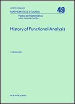 History Of Functional Analysis, Volume 49 (north-holland Mathematics Studies)