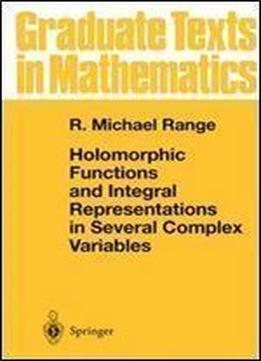 Holomorphic Functions And Integral Representations In Several Complex Variables (graduate Texts In Mathematics)