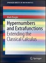 Hypernumbers And Extrafunctions: Extending The Classical Calculus