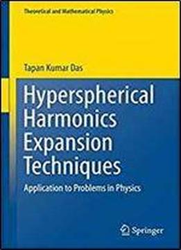 Hyperspherical Harmonics Expansion Techniques: Application To Problems In Physics (theoretical And Mathematical Physics)