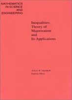 Inequalities: Theory Of Majorization And Its Applications (Mathematics In Science And Technology)