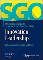 Innovation Leadership: Fuhrung Zwischen Freiheit Und Norm (Uniscope. Publikationen Der Sgo Stiftung)