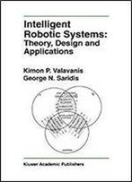 Intelligent Robotic Systems: Theory, Design And Applications (The Springer International Series In Engineering And Computer Science)