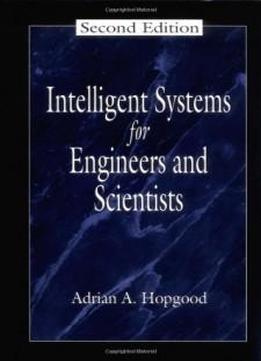 Intelligent Systems For Engineers And Scientists, Second Edition (electronic Engineering Systems)