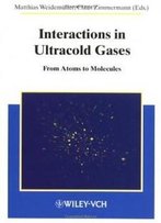 Interactions In Ultracold Gases: From Atoms To Molecules
