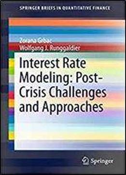 Interest Rate Modeling: Post-crisis Challenges And Approaches (springerbriefs In Quantitative Finance)