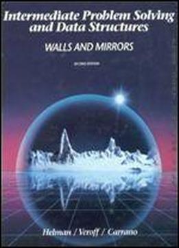 Intermediate Problem Solving And Data Structures: Walls And Mirrors (the Benjamin/cummings Series In Computer Science)
