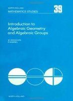 Introduction To Algebraic Geometry And Algebraic Groups, Volume 39 (North-Holland Mathematics Studies)