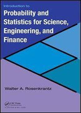 Introduction To Probability And Statistics For Science, Engineering And Finance