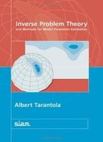 Inverse Problem Theory And Methods For Model Parameter Estimation