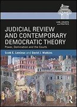 Judicial Review And Contemporary Democratic Theory: Power, Domination, And The Courts