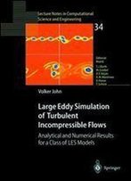 Large Eddy Simulation Of Turbulent Incompressible Flows: Analytical And Numerical Results For A Class Of Les Models (Lecture Notes In Computational Science And Engineering)