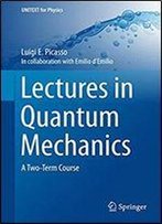 Lectures In Quantum Mechanics: A Two-Term Course (Unitext For Physics)