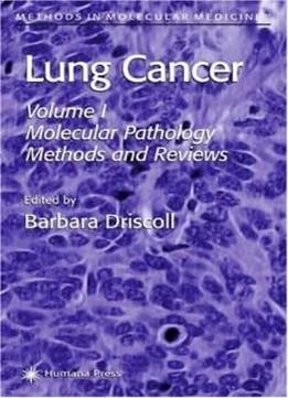 Lung Cancer: Volume 1: Molecular Pathology Methods And Reviews (methods In Molecular Medicine)
