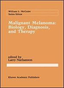 Malignant Melanoma: Biology, Diagnosis, And Therapy (cancer Treatment And Research)