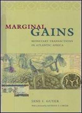 Marginal Gains: Monetary Transactions In Atlantic Africa (lewis Henry Morgan Lecture Series)