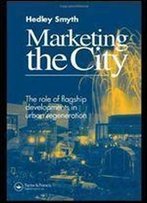Marketing The City: The Role Of Flagship Developments In Urban Regeneration