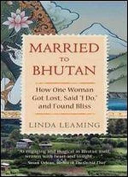 Married To Bhutan: How One Woman Got Lost, Said 'i Do,' And Found Bliss