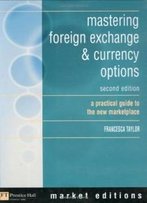 Mastering Foreign Exchange & Currency Options: A Practical Guide To The New Marketplace (2nd Edition)